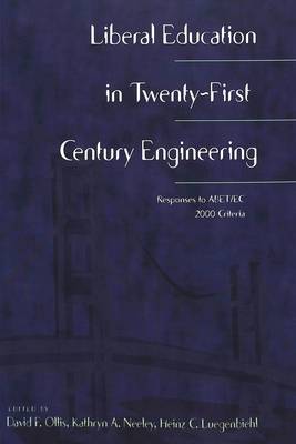 Liberal Education in Twenty-First Century Engineering: Responses to ABET/EC 2000 Criteria - Worcester Polytechnic Institute (WPI Studies) Studies in Science, Technology and Culture 23 (Paperback)