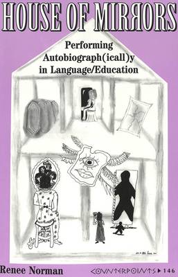 House of Mirrors: Performing Autobiograph(icall)y in Language/Education - Counterpoints 146 (Paperback)