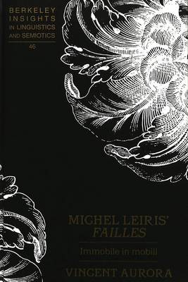 Michel Leiris' Failles: Immobile in Mobili - Berkeley Insights in Linguistics and Semiotics 46 (Hardback)