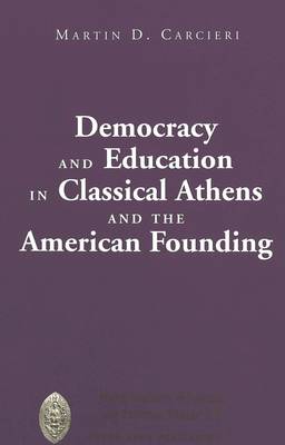 Democracy and Education in Classical Athens and the American Founding - Major Concepts in Politics and Political Theory 20 (Hardback)