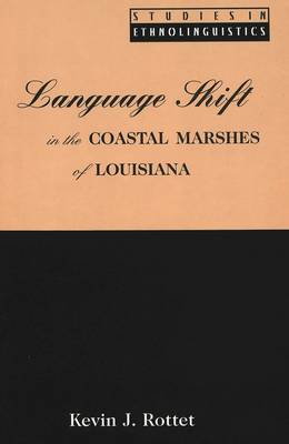 Language Shift in the Coastal Marshes of Louisiana - Studies in Ethnolinguistics 8 (Hardback)