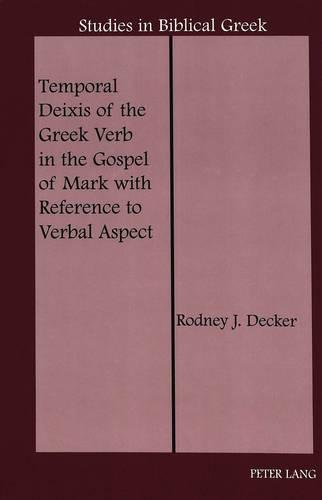Temporal Deixis of the Greek Verb in the Gospel of Mark with Reference to Verbal Aspect - Studies in Biblical Greek 10 (Hardback)
