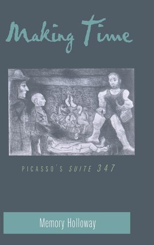 Making Time: Picasso's Suite 347 - American University Studies, Series 20: Fine Arts 35 (Hardback)