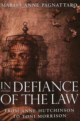 In Defiance of the Law: from Anne Hutchinson to Toni Morrison - Modern American Literature 26 (Paperback)