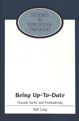 Being Up-to-Date: Foucault, Sartre, and Postmodernity - Studies in European Thought 20 (Hardback)