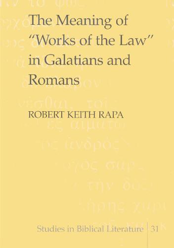 The Meaning of "Works of the Law" in Galatians and Romans - Studies in Biblical Literature 31 (Hardback)
