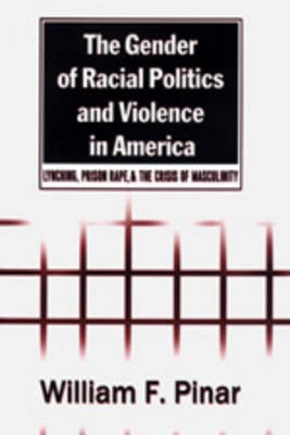 The Gender of Racial Politics and Violence in America: Lynching, Prison Rape & the Crisis of Masculinity - Counterpoints 163 (Paperback)