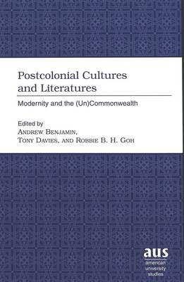 Postcolonial Cultures and Literatures: Modernity and the (Un)Commonwealth - American University Studies, Series 3: Comparative Literature v. 61 (Hardback)