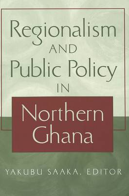 Regionalism and Public Policy in Northern Ghana - Society & Politics in Africa 10 (Paperback)