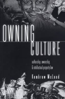 Owning Culture: Authorship, Ownership, and Intellectual Property Law - Popular Culture and Everyday Life 1 (Paperback)