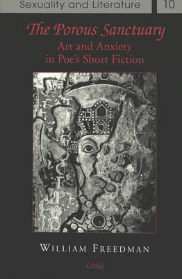 The Porous Sanctuary: Art and Anxiety in Poe's Short Fiction - Sexuality and Literature 10 (Hardback)