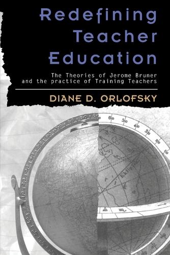 Redefining Teacher Education: The Theories of Jerome Bruner and the Practice of Training Teachers - Rethinking Childhood 20 (Paperback)