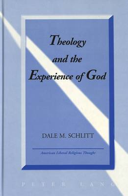 Theology and the Experience of God - American Liberal Religious Thought 8 (Hardback)
