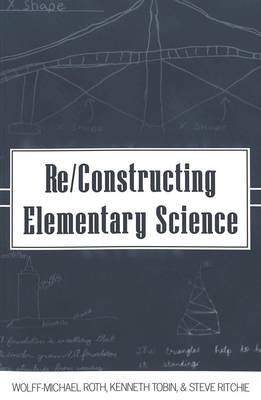 Re/Constructing Elementary Science - Counterpoints 177 (Paperback)