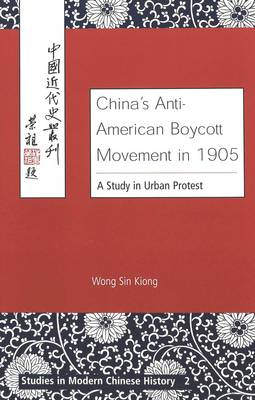 China's Anti-American Boycott Movement in 1905: A Study in Urban Protest - Studies in Modern Chinese History v. 2 (Hardback)