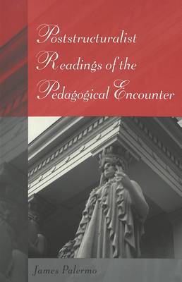 Poststructuralist Readings of the Pedagogical Encounter - Eruptions: New Feminism Across the Disciplines 14 (Paperback)
