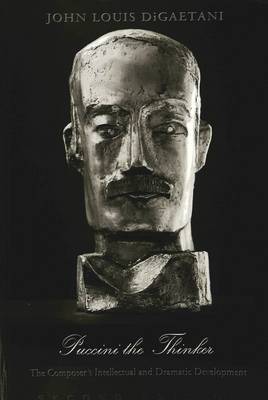 Puccini the Thinker: The Composer's Intellectual and Dramatic Development (Paperback)