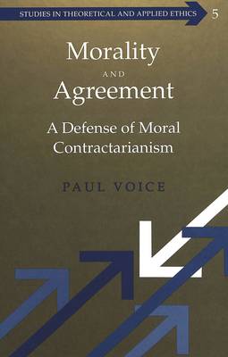 Morality and Agreement: A Defense of Moral Contractarianism - Studies in Theoretical & Applied Ethics 5 (Hardback)