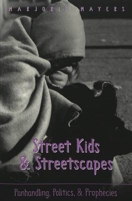 Street Kids & Streetscapes: Panhandling, Politics, and Prophecies - Counterpoints 181 (Paperback)