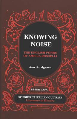 Knowing Noise: The English Poems of Amelia Rosselli - Studies in Italian Culture 31 (Hardback)