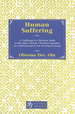 Human Suffering: A Challenge to Christian Faith in Igbo/African Christian Families (An Anthropological and Theological Study) - Pastoral Theology 2 (Paperback)