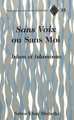 Sans Voix Ou Sans Moi: Islam Et Islamisme - Francophone Cultures & Literatures 35 (Hardback)