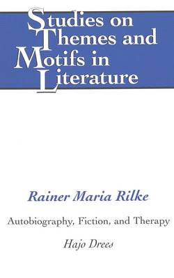 Rainer Maria Rilke: Autobiography, Fiction, and Therapy - Studies on Themes and Motifs in Literature 60 (Hardback)