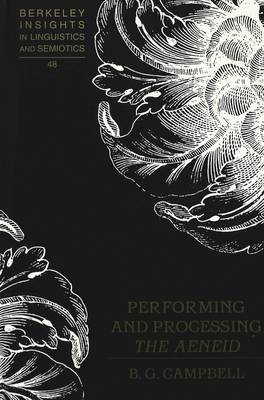 Performing and Processing The Aeneid - Berkeley Insights in Linguistics and Semiotics 48 (Hardback)