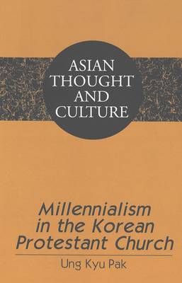 Millennialism in the Korean Protestant Church - Asian Thought and Culture 50 (Hardback)
