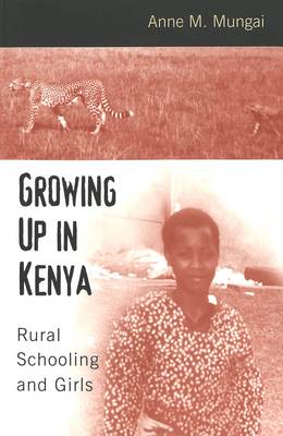 Growing Up in Kenya: Rural Schooling and Girls - Rethinking Childhood v. 21 (Paperback)