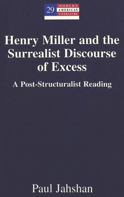 Henry Miller and the Surrealist Discourse of Excess: A Post-structuralist Reading - Modern American Literature 29 (Hardback)