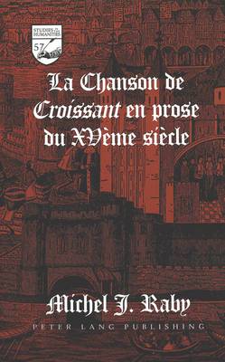 La Chanson de Croissant en Prose du Xve Siecle - Studies in the Humanities Literature - Politics - Society 57 (Hardback)