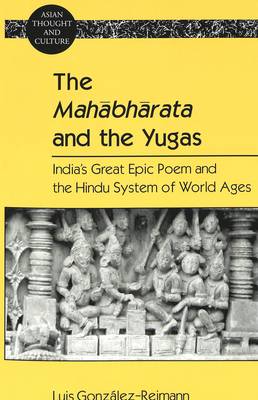 The Mahabharata and the Yugas: India's Great Epic Poem and the Hindu System of World Ages - Asian Thought and Culture 51 (Paperback)