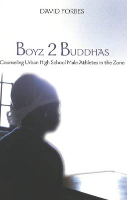 Boyz 2 Buddhas: Counseling Urban High School Male Athletes in the Zone - Counterpoints 198 (Paperback)