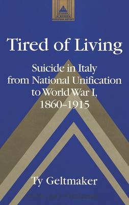 Tired of Living: Suicide in Italy from National Unification to World War I, 1860-1915 - Studies in Modern European History 44 (Hardback)