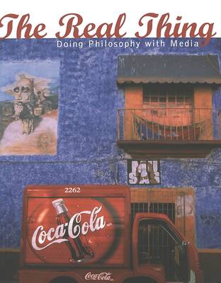 The Real Thing: Doing Philosophy with Media - Popular Culture and Everyday Life v. 4 (Paperback)