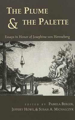 The Plume & the Palette: Essays in Honor of Josephine Von Henneburg (Hardback)