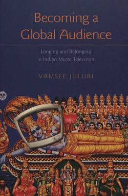 Becoming a Global Audience: Longing and Belonging in Indian Music Television (Paperback)
