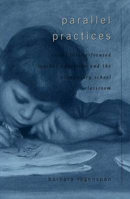 Parallel Practices: Social Justice-focused Teacher Education and the Elementary School Classroom - Counterpoints 206 (Paperback)