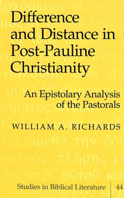 Difference and Distance in Post-Pauline Christianity: An Epistolary Analysis of the Pastorals - Studies in Biblical Literature v. 44 (Hardback)