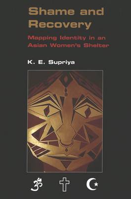 Shame and Recovery: Mapping Identity in an Asian Women's Shelter / K.E. Supriya. - Critical Intercultural Communication Studies 2 (Paperback)