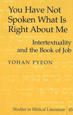 You Have Not Spoken What is Right About Me: Intertextuality and the Book of Job - Studies in Biblical Literature 45 (Hardback)