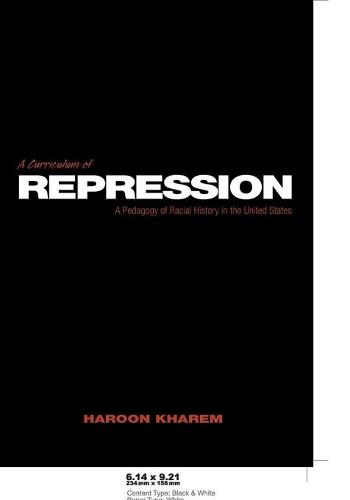 A Curriculum of Repression: A Pedagogy of Racial History in the United States - Counterpoints 208 (Paperback)