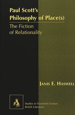 Paul Scott's Philosophy of Place(s): The Fiction of Relationality - Studies in Twentieth-Century British Literature 5 (Hardback)