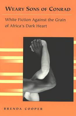 Weary Sons of Conrad: White Fiction Against the Grain of Africa's Dark Heart - Travel Writing Across the Disciplines: Theory and Pedagogy 3 (Paperback)