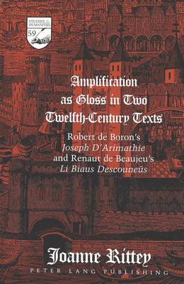 Amplification as Gloss in Two Twelfth-century Texts: Robert De Boron's Joseph D'Arimathie and Renaut De Beaujeu's Li Biaus Descouneeus - Studies in the Humanities Literature - Politics - Society 59 (Hardback)