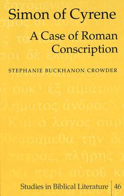Simon of Cyrene: A Case of Roman Conscription - Studies in Biblical Literature v. 46 (Hardback)