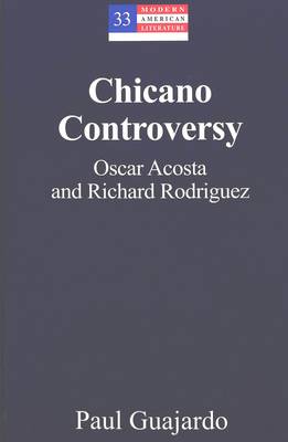 Chicano Controversy: Oscar Acosta and Richard Rodriguez - Modern American Literature 33 (Hardback)