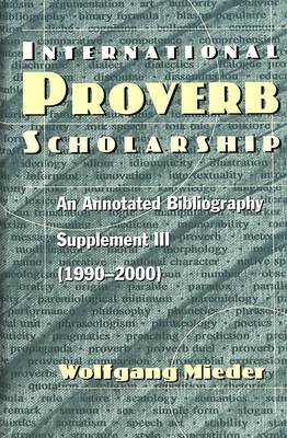 International Proverb Scholarship: An Annotated Bibliography Supplement III (1990-2000) (Hardback)