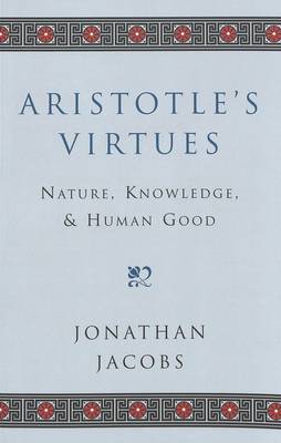Aristotle's Virtues: Nature, Knowledge, and Human Good - Masterworks in the Western Tradition 10 (Paperback)